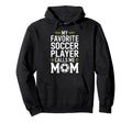 My Favorite Soccer Player Calls Me Mom Hoodie - Graphic Print Men Women