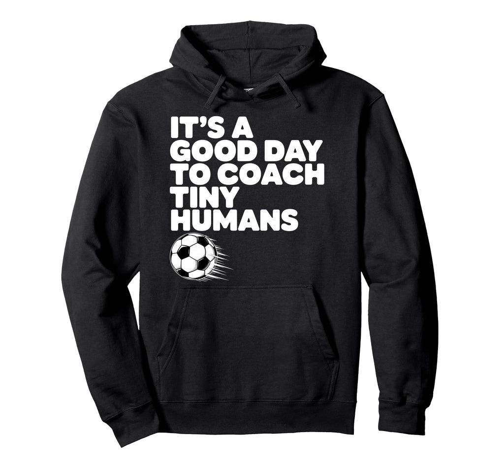 Its Good Day To Coach Tiny Humans Hoodie - Casual Everyday Wear for Adults