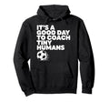 Its Good Day To Coach Tiny Humans Hoodie - Casual Everyday Wear for Adults