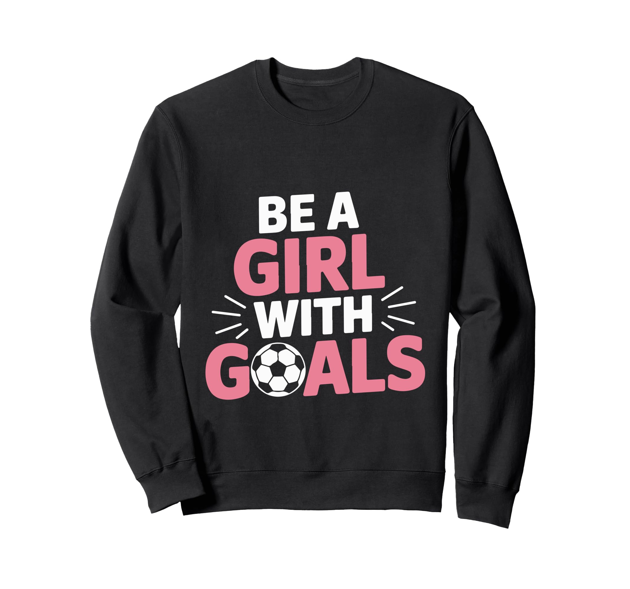 Be Goals Soccer Motivation Casual Sweatshirt - Trendy Graphic for Adults