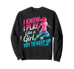 I Know I Play Like Try To Keep Up Sweatshirt - Unique Graphic Unisex