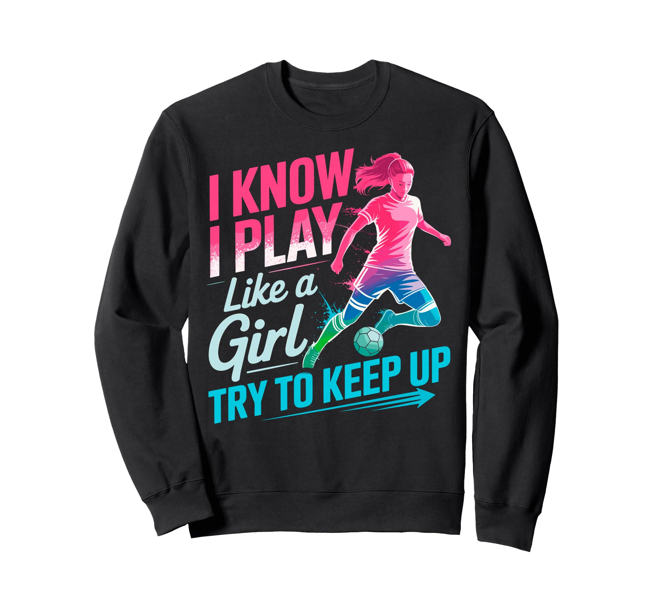 I Know I Play Like Try To Keep Up Sweatshirt - Unique Graphic Unisex