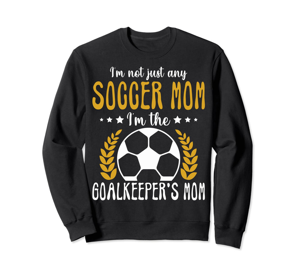 Im Goalkeeper Mom Im Goalkeepers Sweatshirt - Fun Novelty Design Men Women