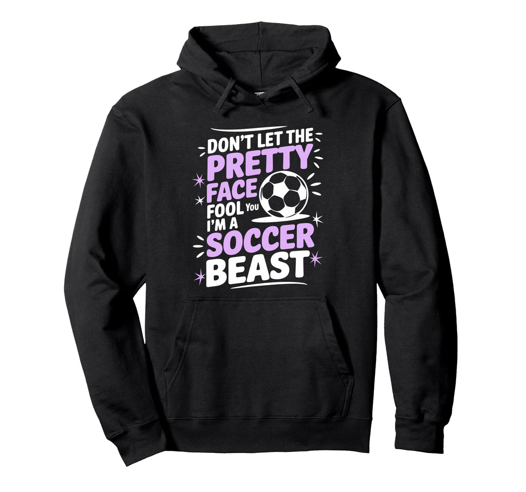 Dont Let Pretty Face Fool You Soccer Hoodie - Graphic Print for Adults