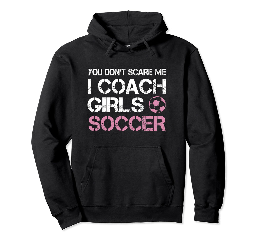 You Dont Scare Me I Coach Soccer Coaching Hoodie - Unique Graphic Men Women
