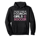 You Dont Scare Me I Coach Soccer Coaching Hoodie - Unique Graphic Men Women