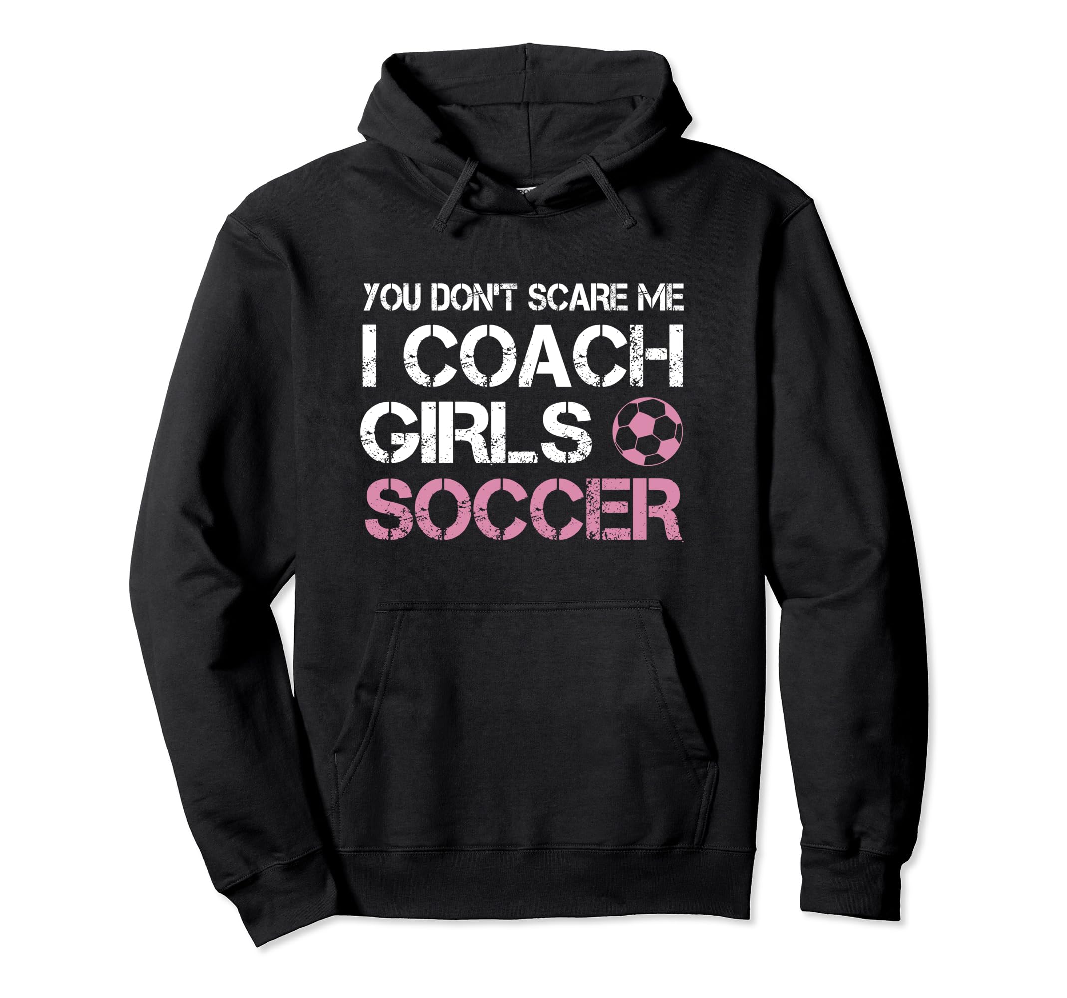 You Dont Scare Me I Coach Soccer Coaching Hoodie - Unique Graphic Men Women