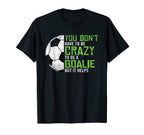 Crazy To Be Goalie Goal Keeper T-Shirt - Casual Everyday Wear Men Women