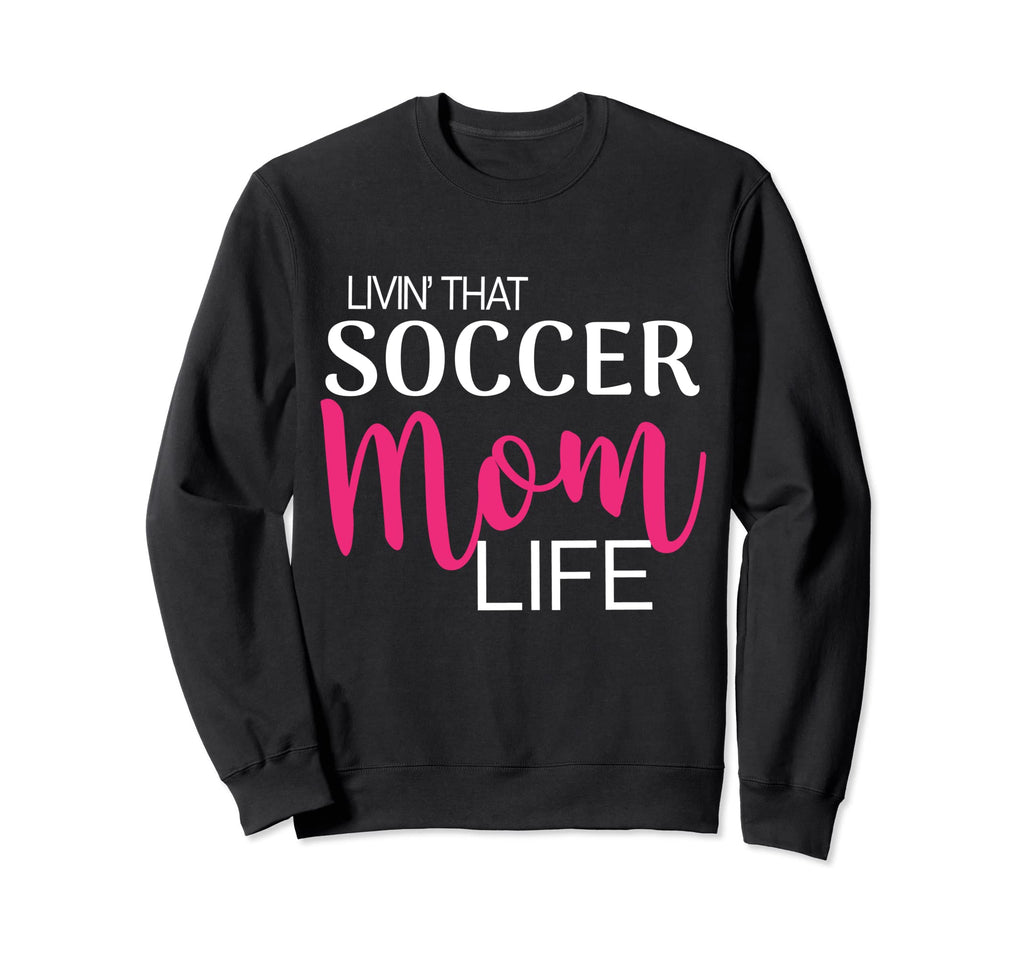 Living That Soccer Mom Life Sweatshirt - Novelty Apparel for Adults