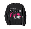 Living That Soccer Mom Life Sweatshirt - Novelty Apparel for Adults