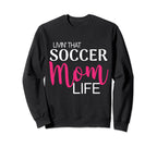 Living That Soccer Mom Life Sweatshirt - Novelty Apparel for Adults