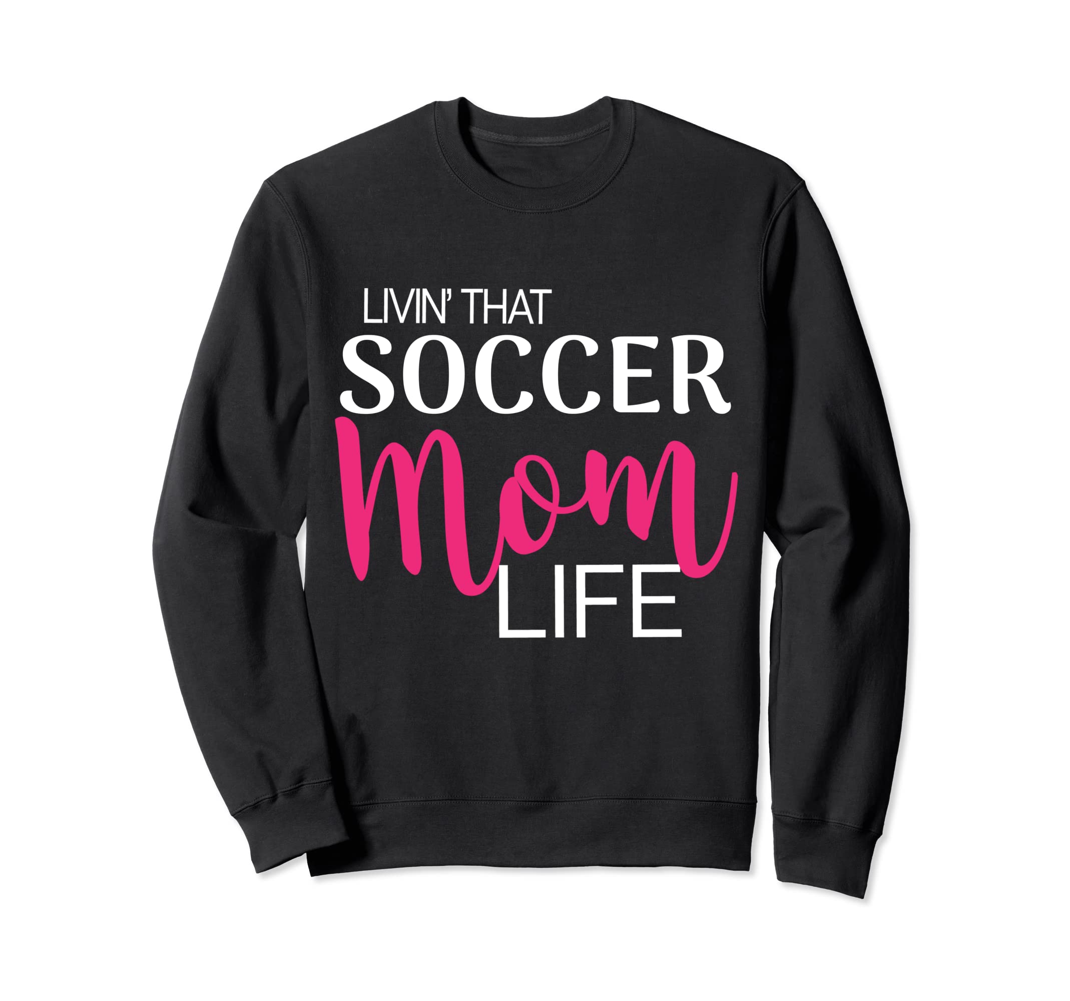 Living That Soccer Mom Life Sweatshirt - Novelty Apparel for Adults