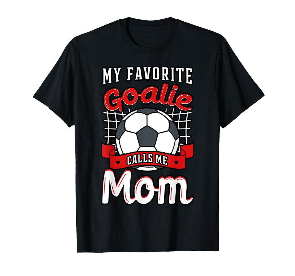 My Favorite Goalie Calls Me Mom T-Shirt - Streetwear Style for Adults