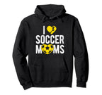 I Love Soccer Moms Soccer Football Gift Hoodie - Novelty Apparel for Adults