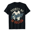 Theres No Crying Soccer Funny T-Shirt - Custom Art Print for Adults