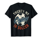 Theres No Crying Soccer Funny T-Shirt - Custom Art Print for Adults