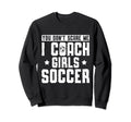 Mens Funny Soccer Coach You Dont Sweatshirt - Trendy Graphic Men Women