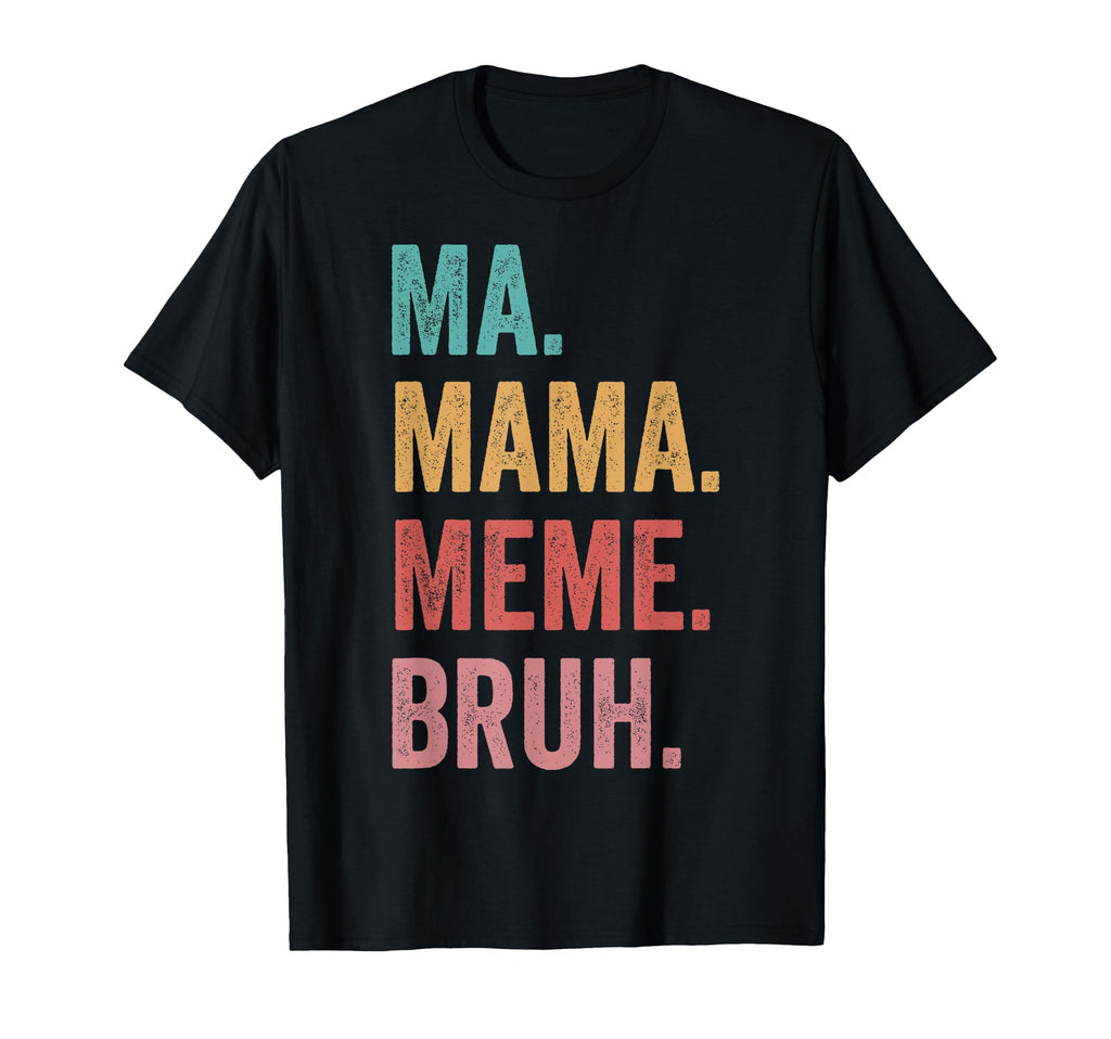 Mothers Day Ma Mama Meme Bruh T-Shirt - Unique Graphic for Adults