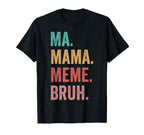 Mothers Day Ma Mama Meme Bruh T-Shirt - Unique Graphic for Adults