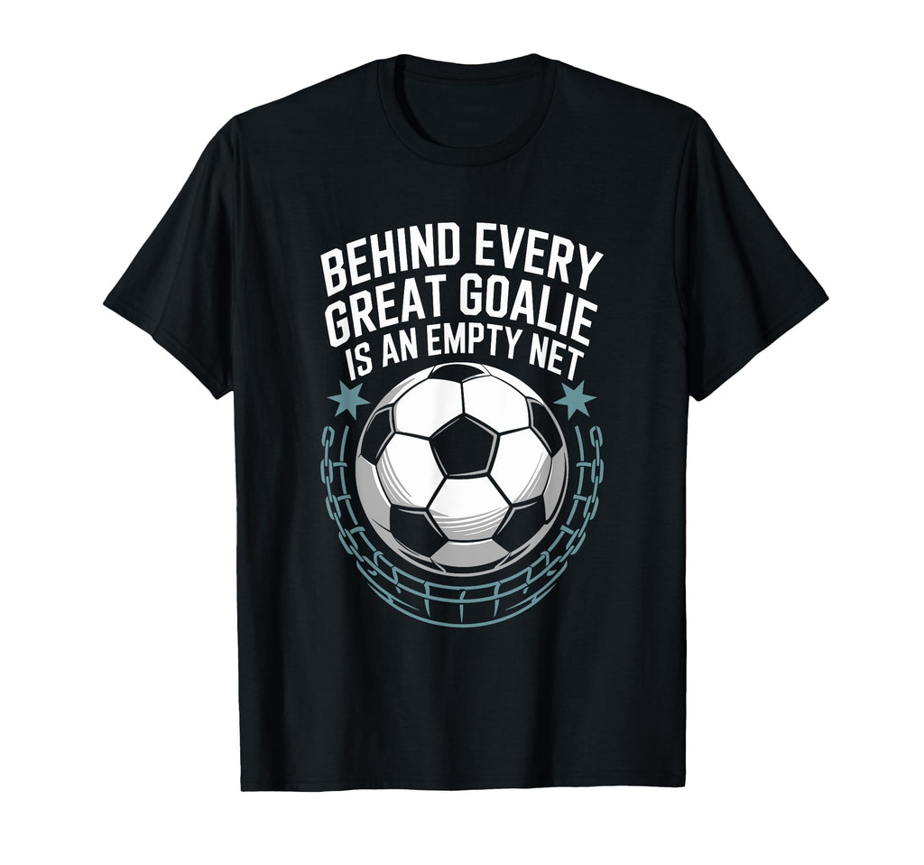 Soccer Player Behind Every Great Goalie T-Shirt - Graphic Print Men Women