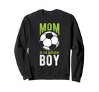 Mom Birthday Soccer Birthday Mom Sweatshirt - Custom Art Print Unisex