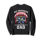 My Favorite Goalie Calls Me Sweatshirt - Casual Everyday Wear Men Women
