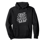 Crazy Proud Always Loud Soccer Mom Hoodie - Unique Graphic Unisex