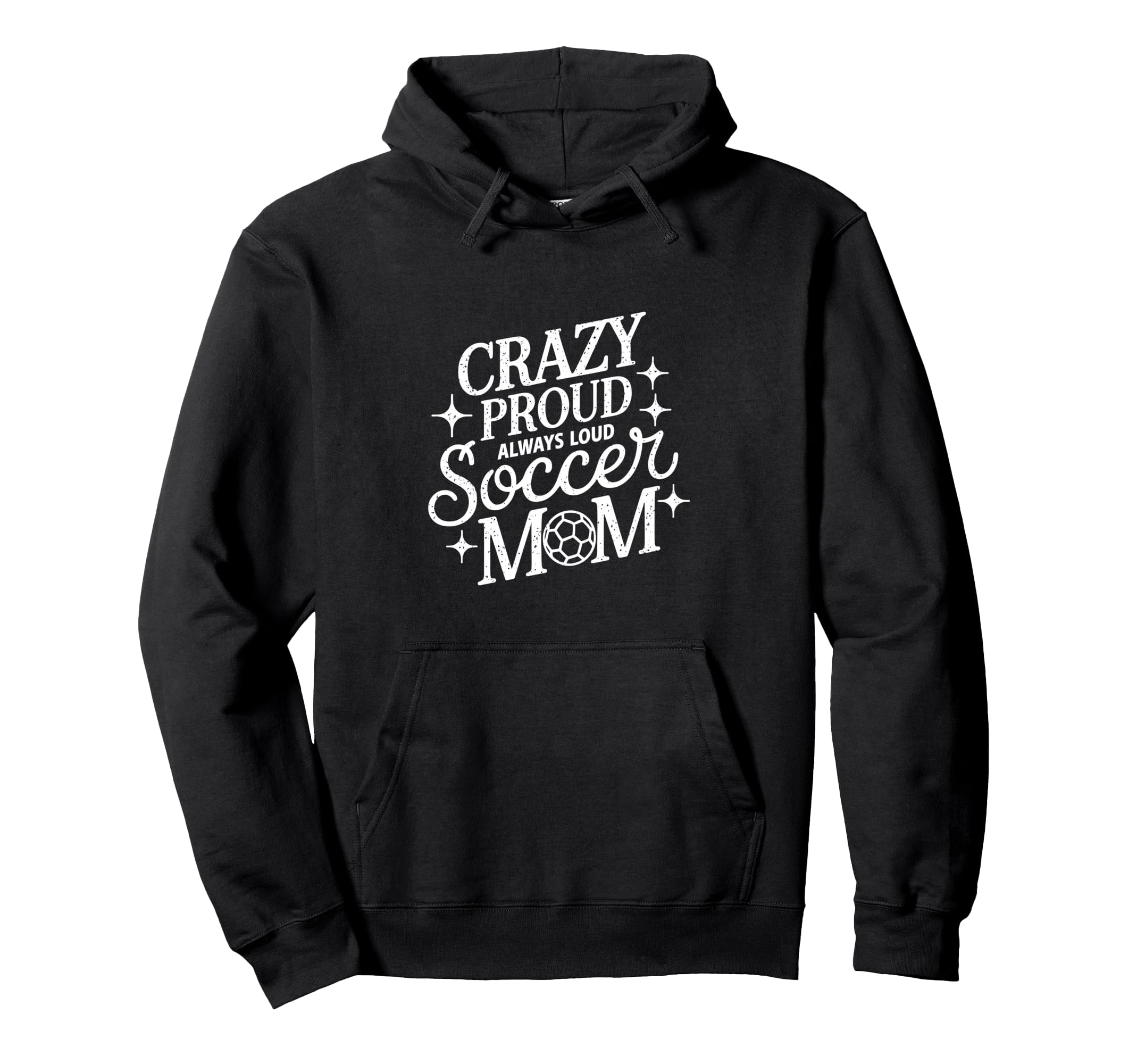 Crazy Proud Always Loud Soccer Mom Hoodie - Unique Graphic Unisex