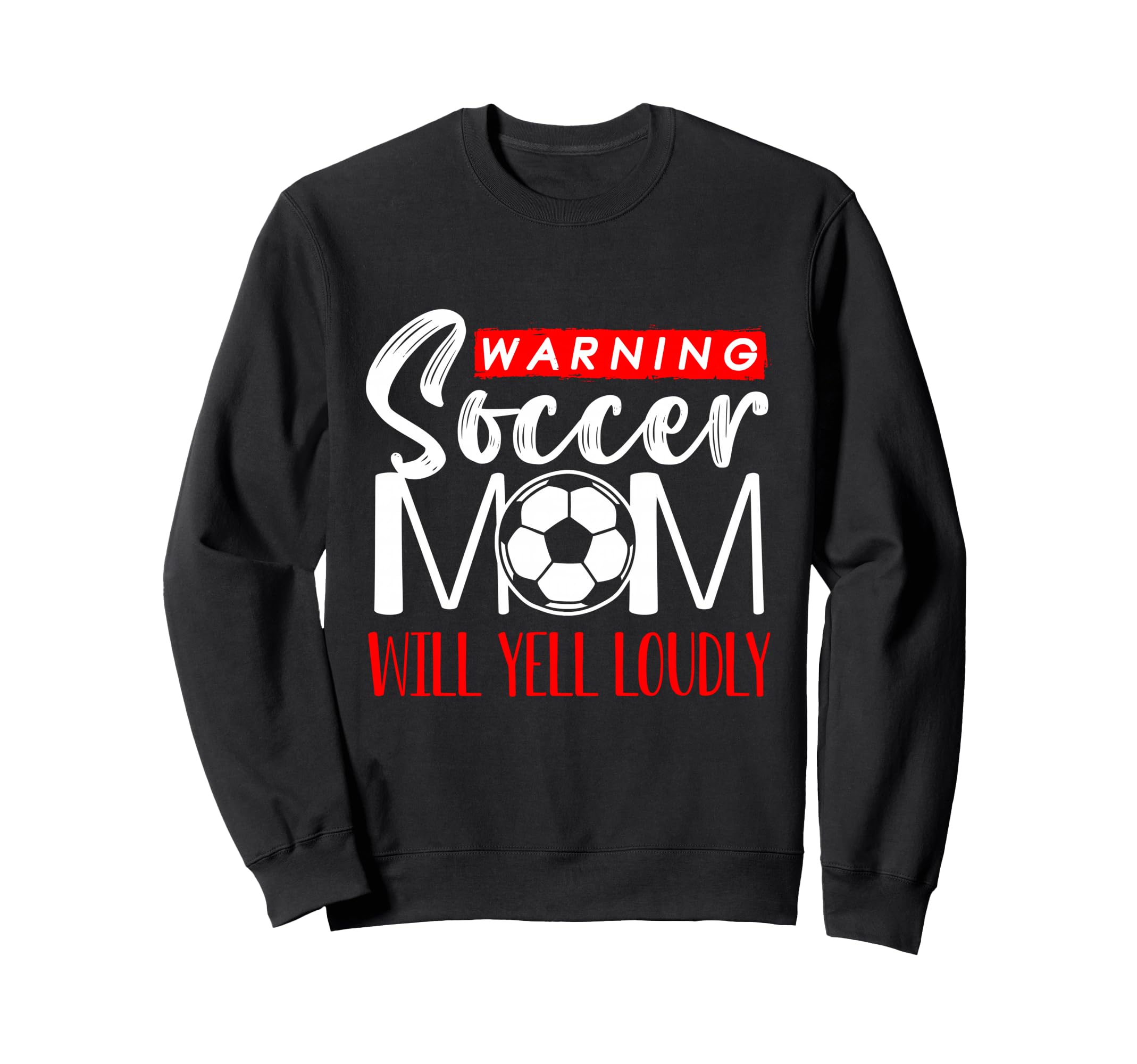 Warning Soccer Mom Will Yell Loudly Sweatshirt - Novelty Apparel Men Women