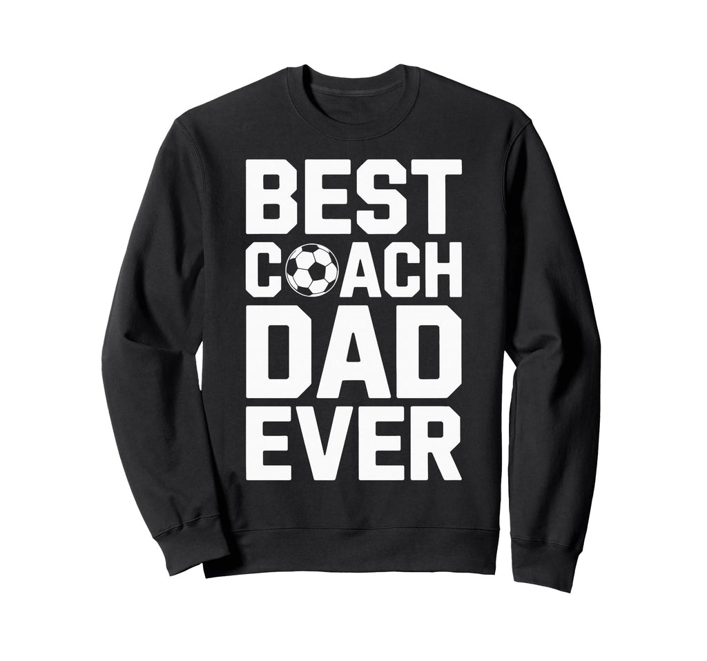 Best Coach Dad Ever Soccer Coaching Sweatshirt - Trendy Graphic Unisex