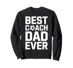 Best Coach Dad Ever Soccer Coaching Sweatshirt - Trendy Graphic Unisex