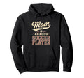 Mom Amazing Soccer Player Funny Soccer Hoodie - Custom Art Print Men Women