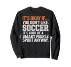 Its Okay If You Dont Like Soccer Its Sweatshirt - Streetwear Style Unisex