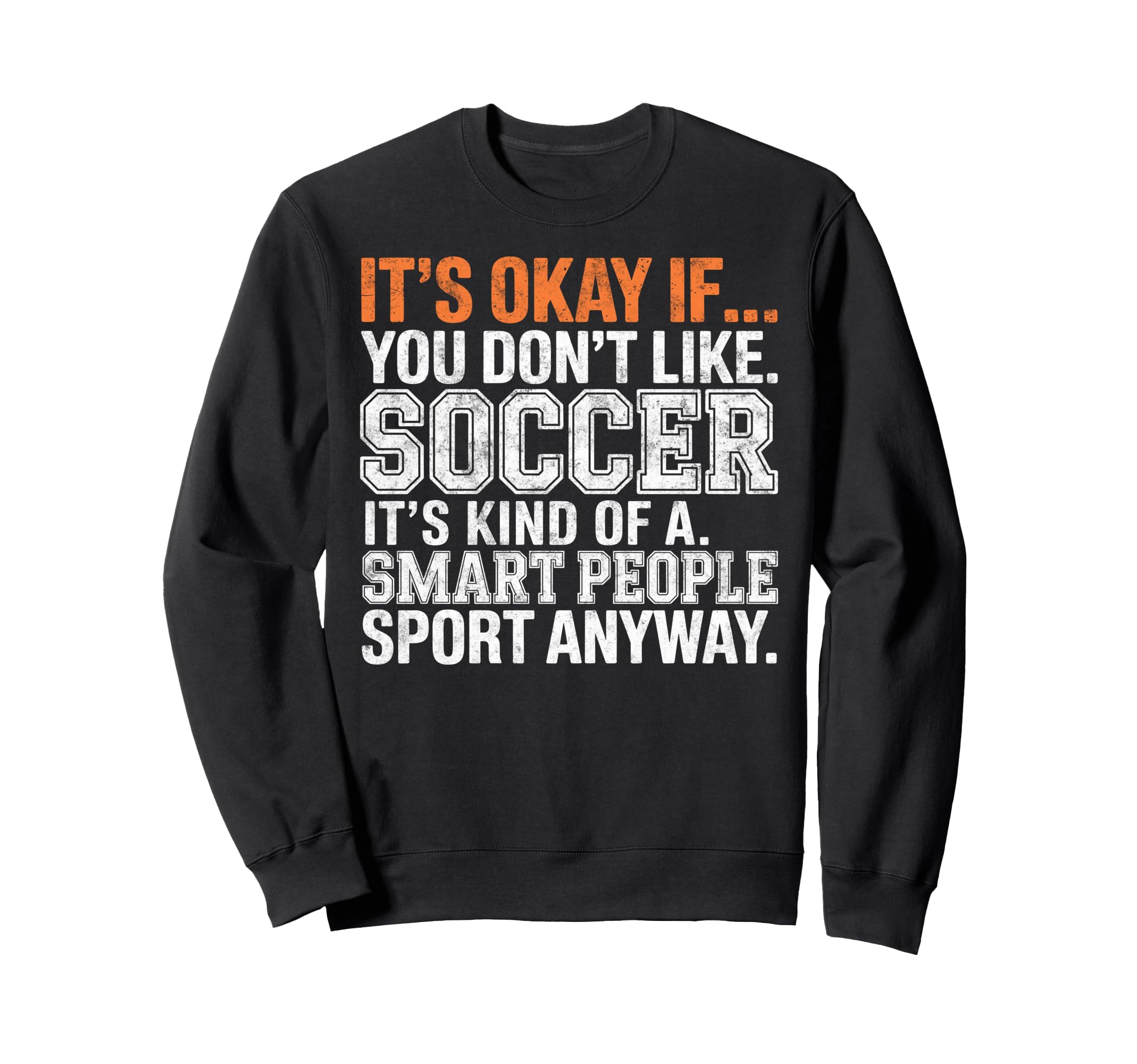 Its Okay If You Dont Like Soccer Its Sweatshirt - Streetwear Style Unisex