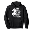 Soccer Goalie My Goal Is To Deny Hoodie - Casual Everyday Wear for Adults