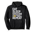 Eat Sleep Soccer Softball Repeat Hoodie - Novelty Apparel for Adults