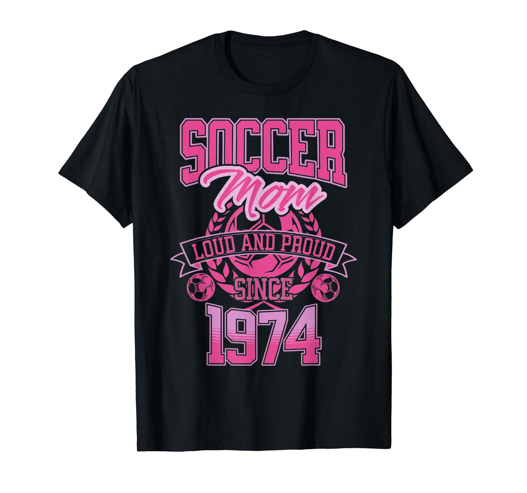 Soccer Mom Loud Proud Since 1974 Mothers T-Shirt - Custom Art Print Unisex