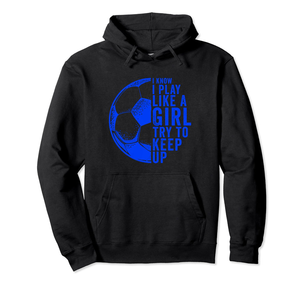 I Know I Play Like Try To Keep Up Hoodie - Trendy Graphic Men Women