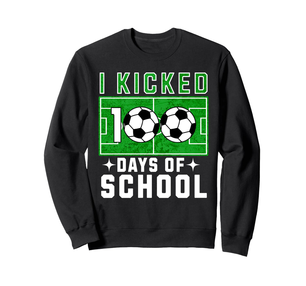I Kicked 100 Days School Soccer And Sweatshirt - Aesthetic Graphic Unisex