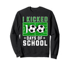 I Kicked 100 Days School Soccer And Sweatshirt - Aesthetic Graphic Unisex