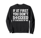 If First You Dont Succeed Its Sweatshirt - Casual Everyday Wear for Adults
