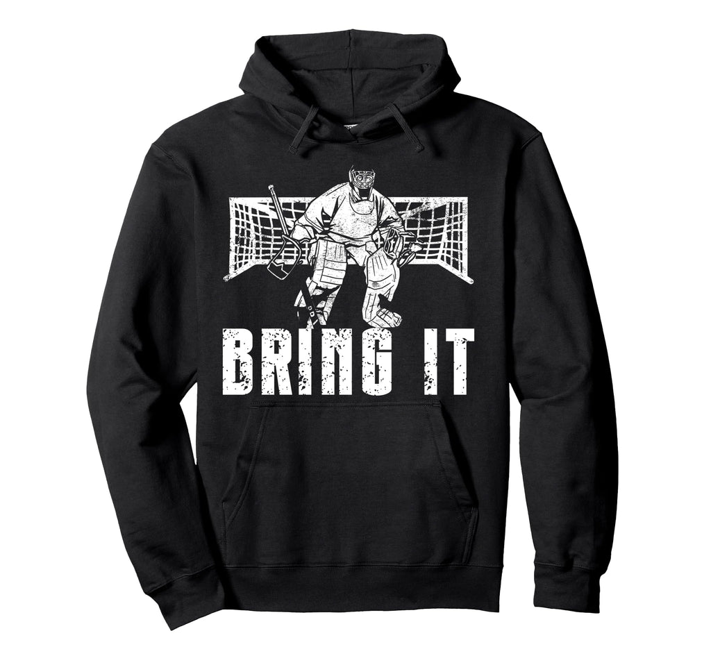 Ice Hockey Goalie Goalkeeper Bring It Hoodie - Graphic Print Unisex