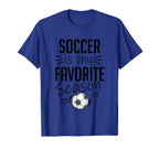 Soccer Is My Favorite Season Sports T-Shirt - Custom Art Print Unisex