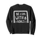 Be Goals Soccer Motivational Soccer Sweatshirt - Trendy Graphic for Adults