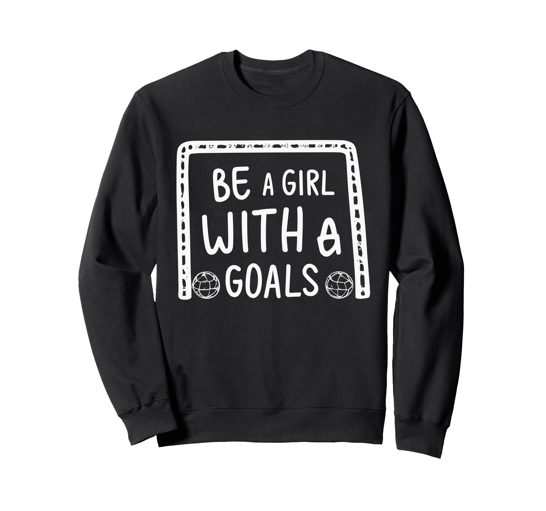 Be Goals Soccer Motivational Soccer Sweatshirt - Trendy Graphic for Adults