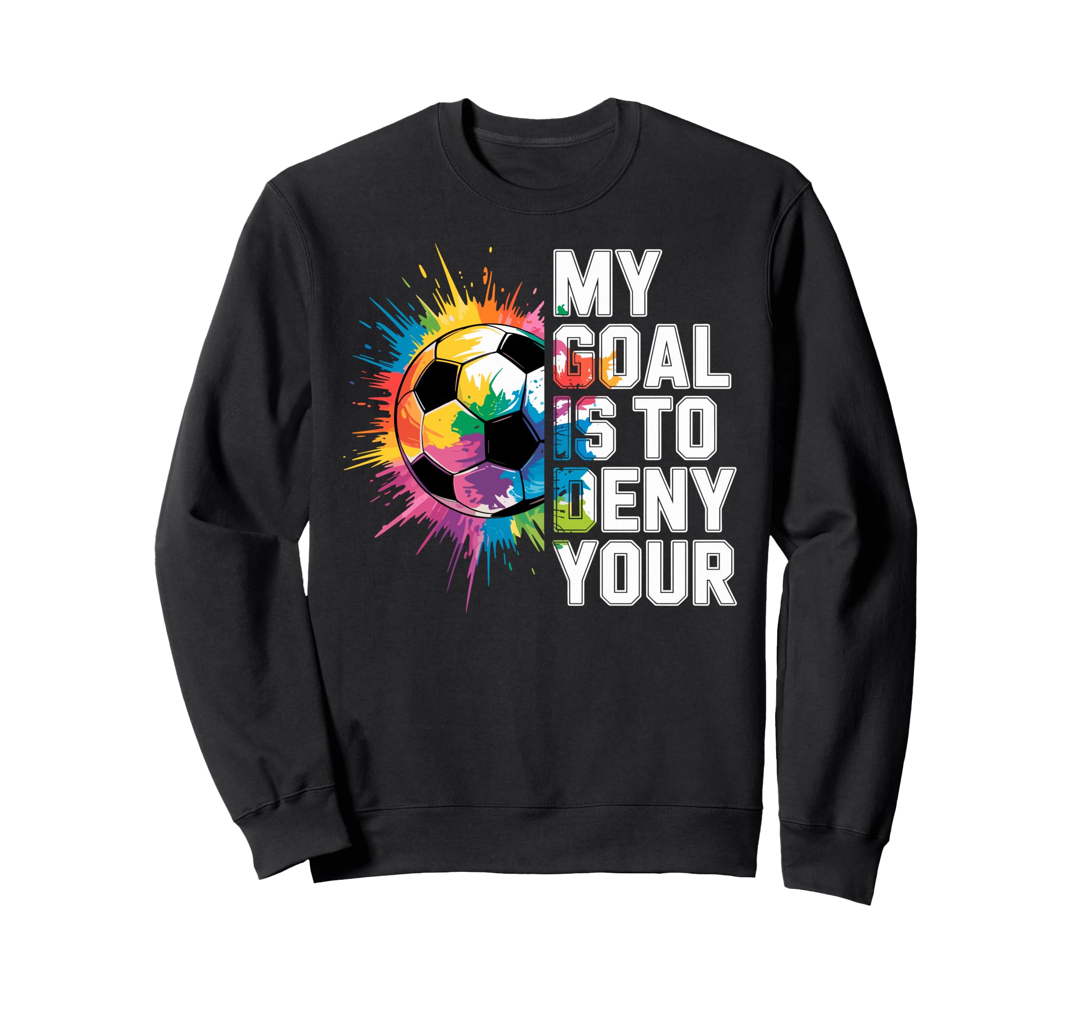 My Goal Is To Deny Yours Soccer Sweatshirt - Minimalist Print for Adults