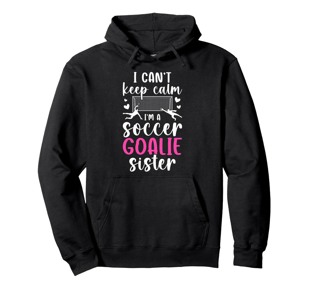 Im Soccer Goalie Sister Soccer Hoodie - Casual Everyday Wear for Adults