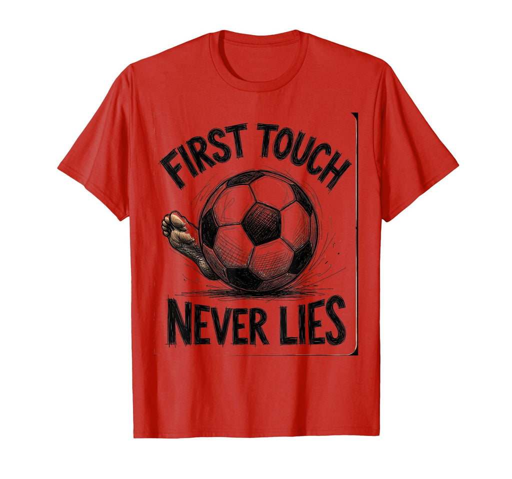 First Touch Never Lies Soccer T-Shirt - Casual Everyday Wear Men Women