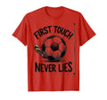 First Touch Never Lies Soccer T-Shirt - Casual Everyday Wear Men Women