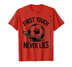 First Touch Never Lies Soccer T-Shirt - Casual Everyday Wear Men Women